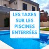 Les Taxes Sur Les Piscines Enterrées | Construire Une ... dedans Impots Piscine
