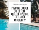 Piscine Coque Ou Béton : Quelle Piscine Enterrée Choisir ... encequiconcerne Quelle Piscine Choisir