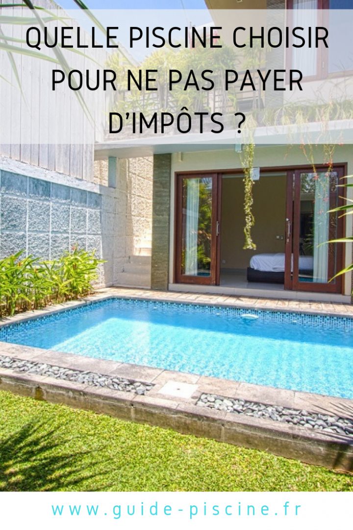 Quel Type De Piscine Pour Ne Pas Payer D'impôt ... à Impots Piscine